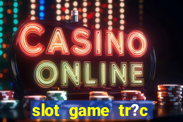 slot game tr?c tuy?n 868h