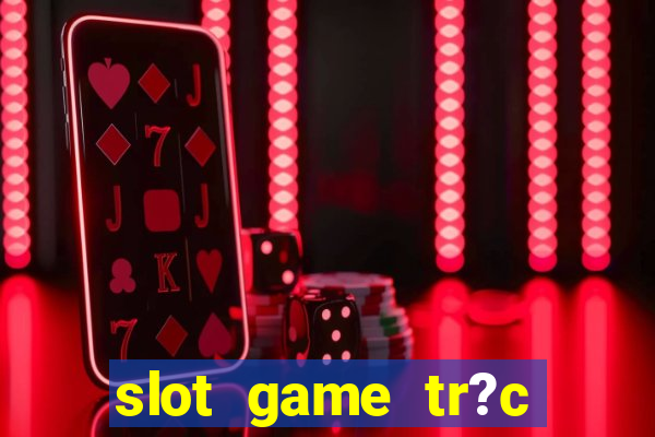 slot game tr?c tuy?n 868h