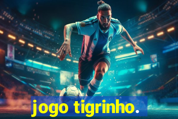 jogo tigrinho.