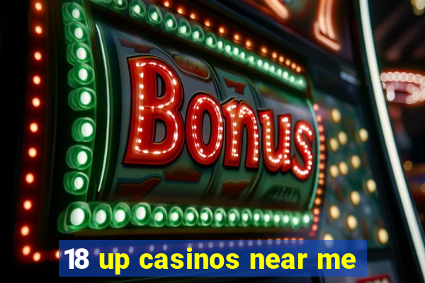 18 up casinos near me