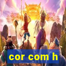 cor com h