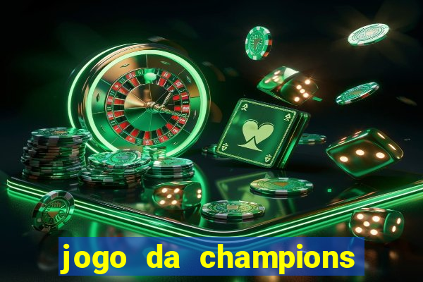 jogo da champions vai passar onde