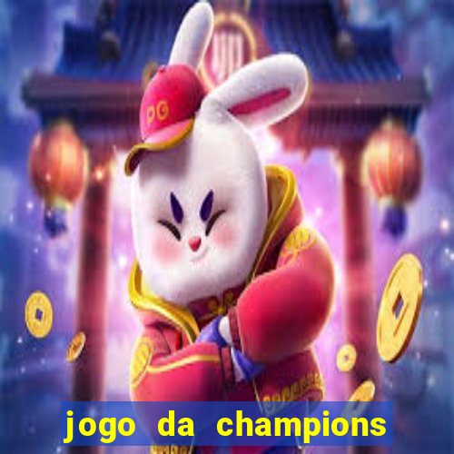 jogo da champions vai passar onde