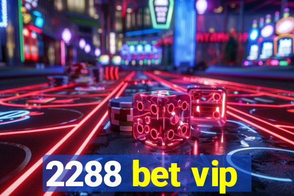 2288 bet vip