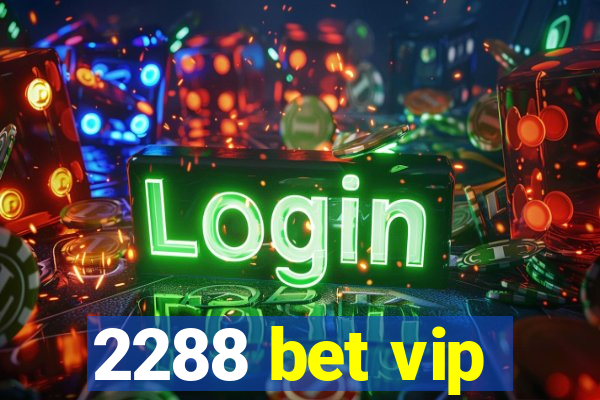 2288 bet vip