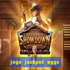 jogo jackpot eggs paga mesmo