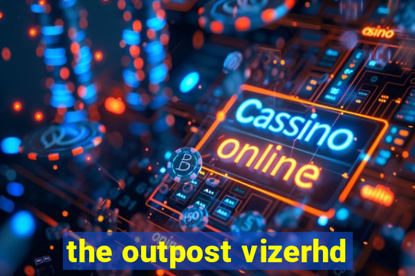 the outpost vizerhd