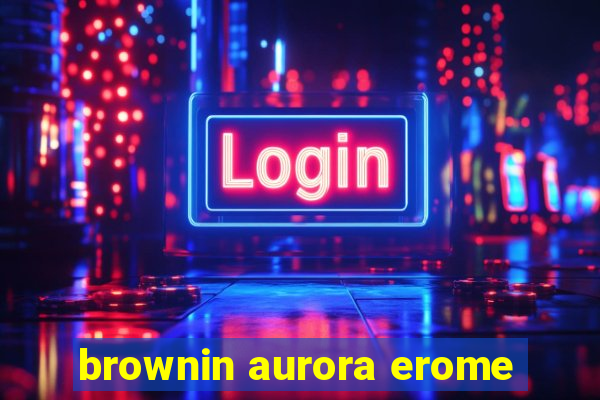 brownin aurora erome