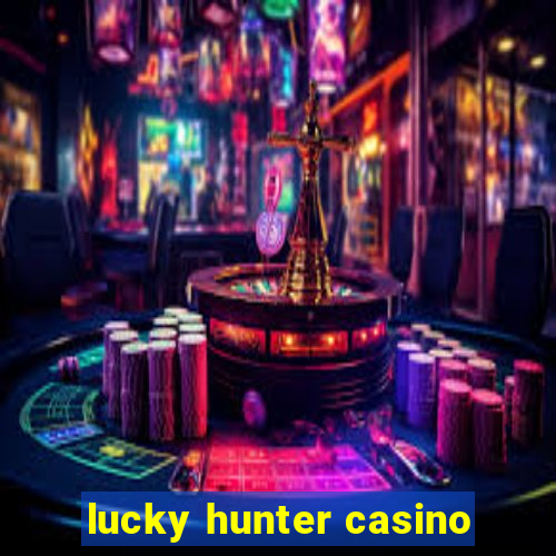 lucky hunter casino