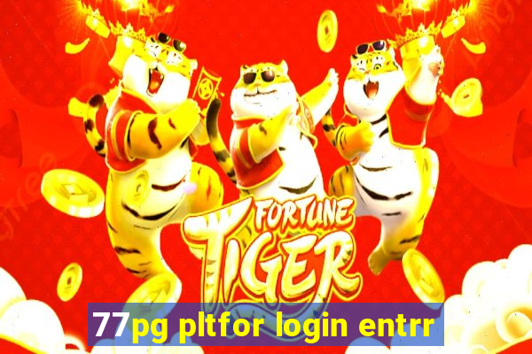 77pg pltfor login entrr