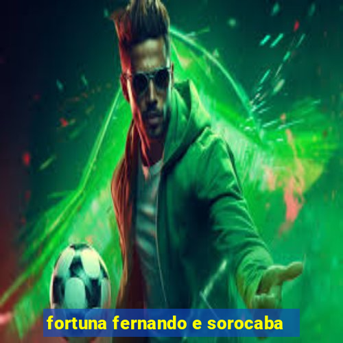 fortuna fernando e sorocaba