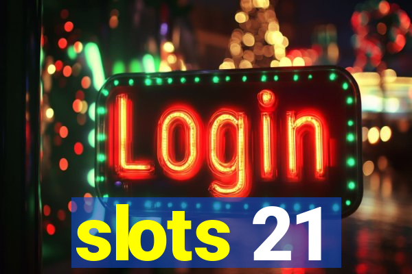 slots 21