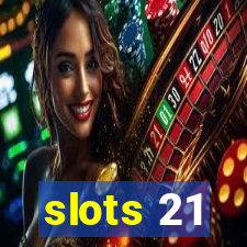 slots 21