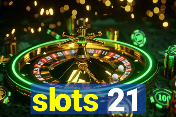 slots 21