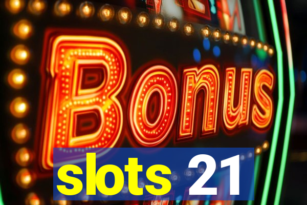 slots 21