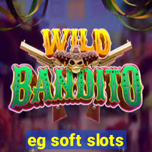 eg soft slots