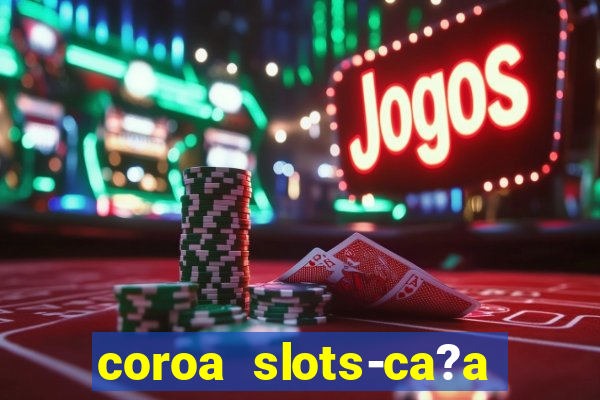 coroa slots-ca?a níqueis 777