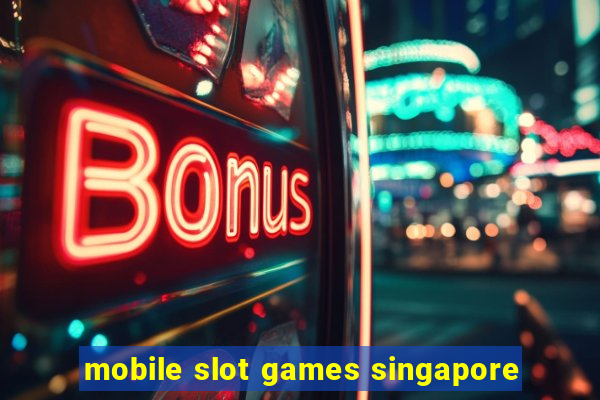 mobile slot games singapore