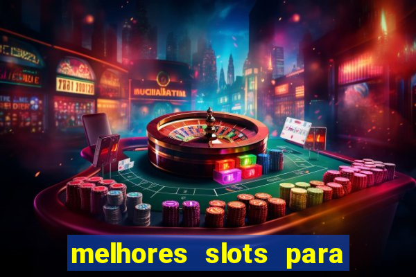 melhores slots para ganhar dinheiro 2023