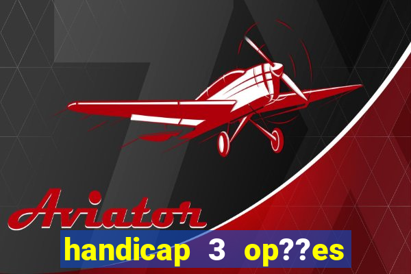 handicap 3 op??es - 3