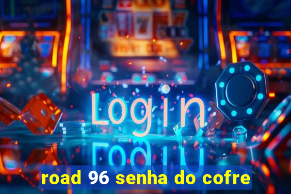 road 96 senha do cofre