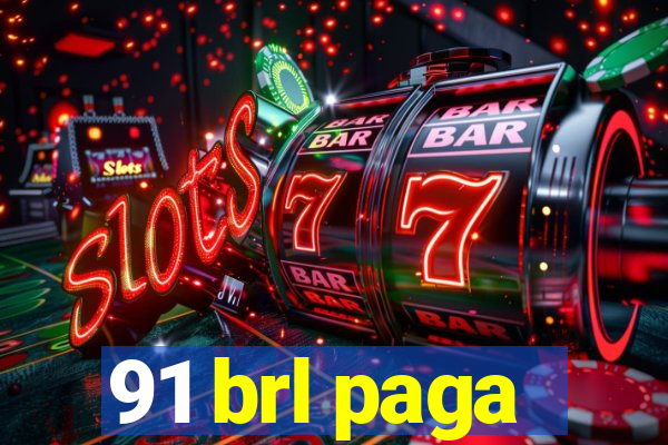 91 brl paga