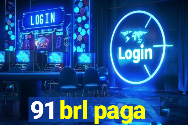 91 brl paga