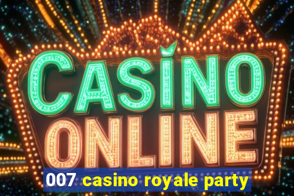 007 casino royale party