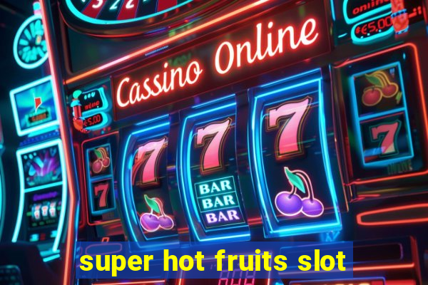 super hot fruits slot