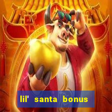 lil' santa bonus buy slot