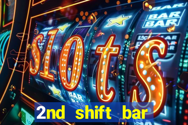 2nd shift bar casino review