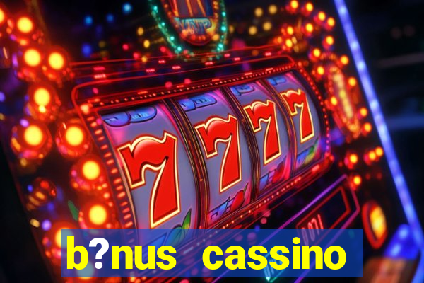 b?nus cassino estrela bet