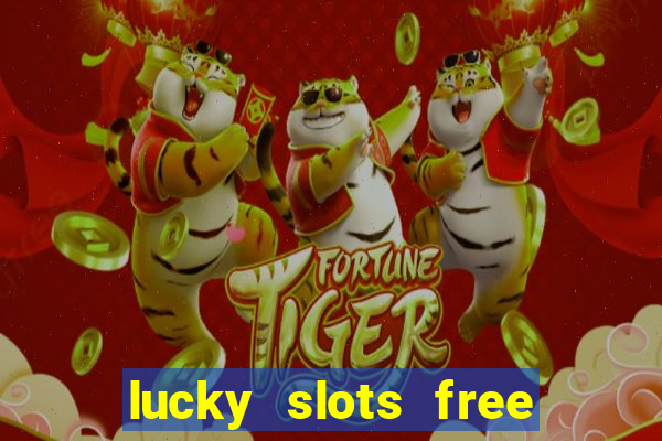 lucky slots free casino games win real money