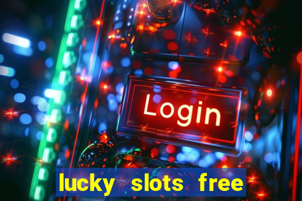 lucky slots free casino games win real money