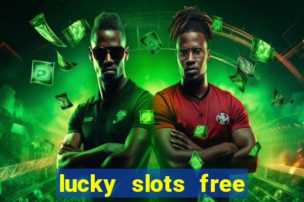 lucky slots free casino games win real money