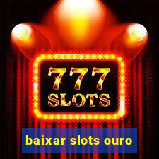 baixar slots ouro