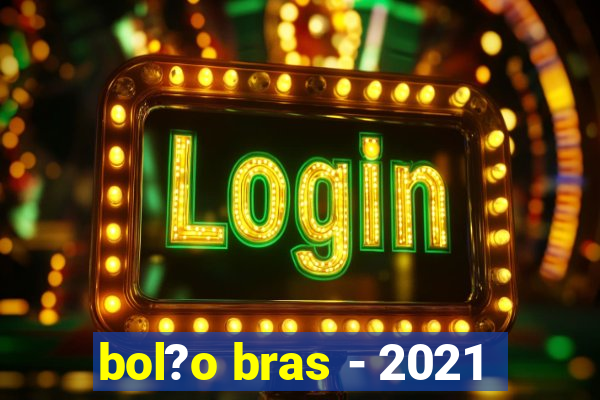 bol?o bras - 2021