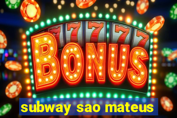 subway sao mateus