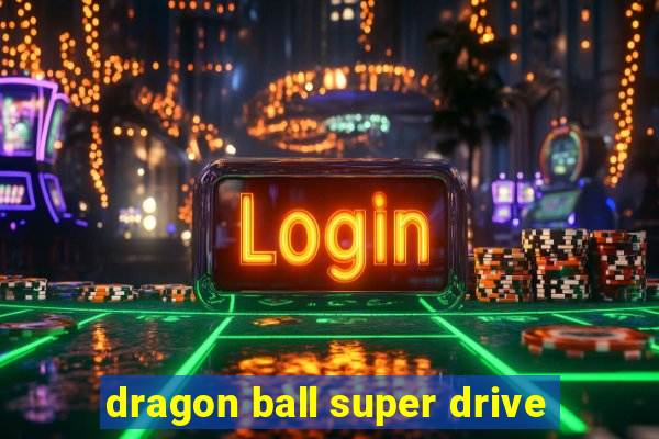 dragon ball super drive