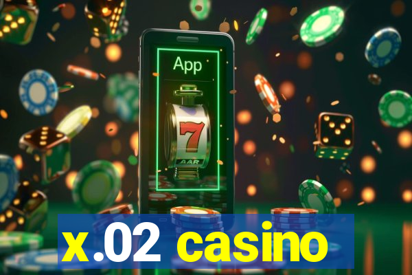 x.02 casino