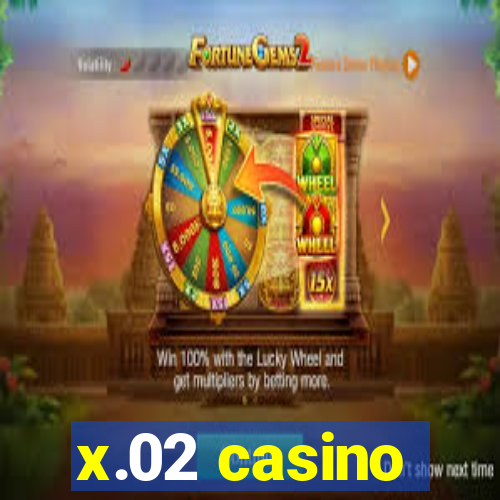 x.02 casino