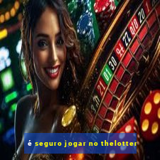 é seguro jogar no thelotter