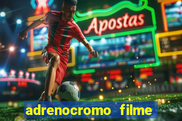 adrenocromo filme onde assistir