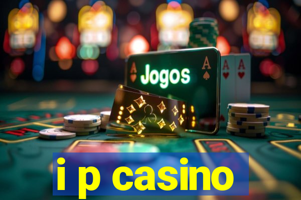 i p casino