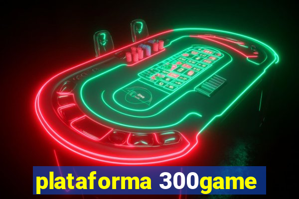 plataforma 300game