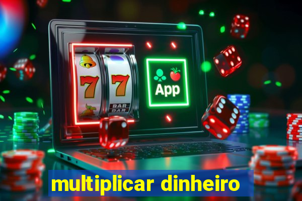 multiplicar dinheiro