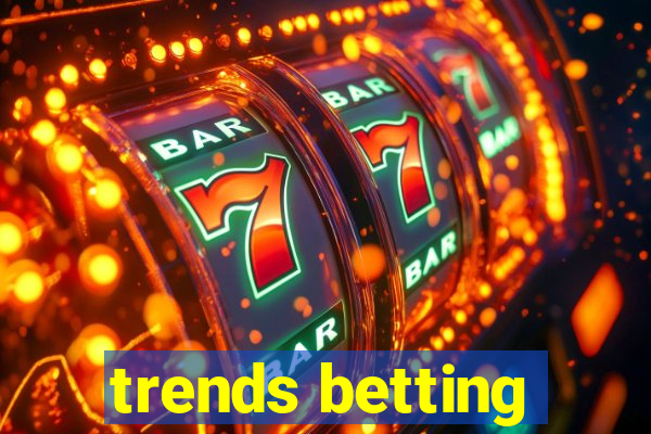 trends betting