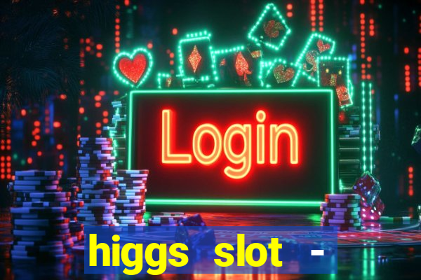 higgs slot - qiuqiu remi