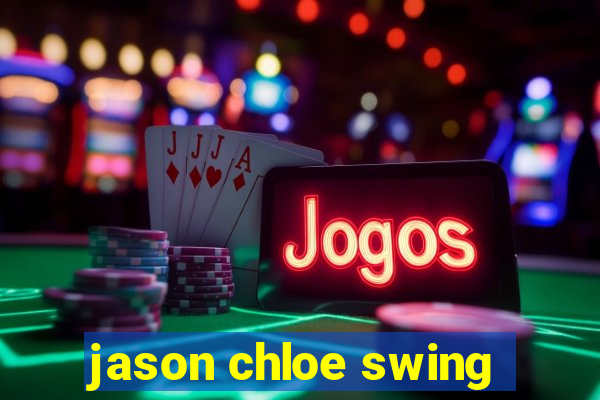 jason chloe swing