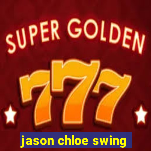 jason chloe swing